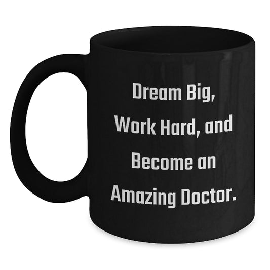 Inspirational Doctor Gifts from Friends, Unique Black Coffee Mugs for Graduation, 'Dream Big, Work Hard, And Become An Amazing Doctor.' - Main