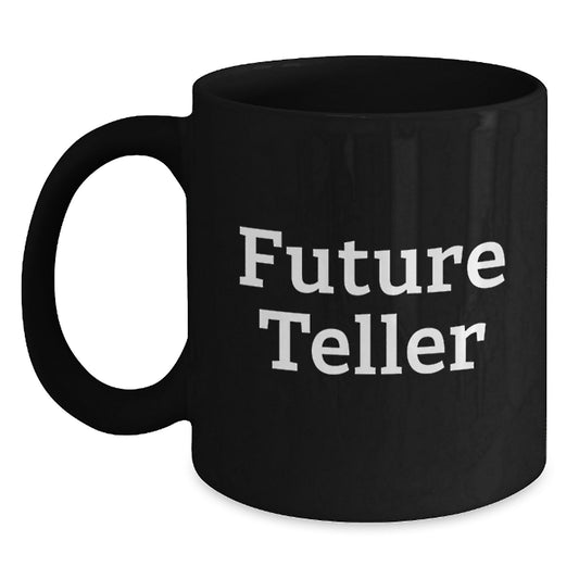 Funny Future Teller Gifts from Men to Friends, Black Coffee Mug for Birthday, Unique Quote 'You're Going to Be a Great Teller' - Main