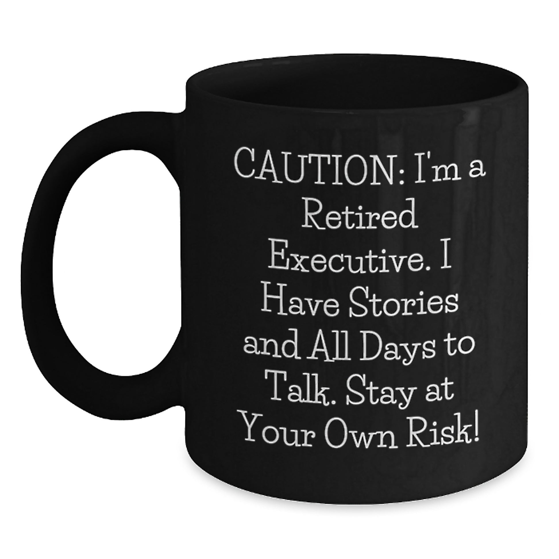 Funny Executive Birthday Unique Gift from Friends - 'Caution: I'm A Retired Executive...' Black Coffee Mug (11oz or 15oz, Microwave & Dishwasher Safe) - Main