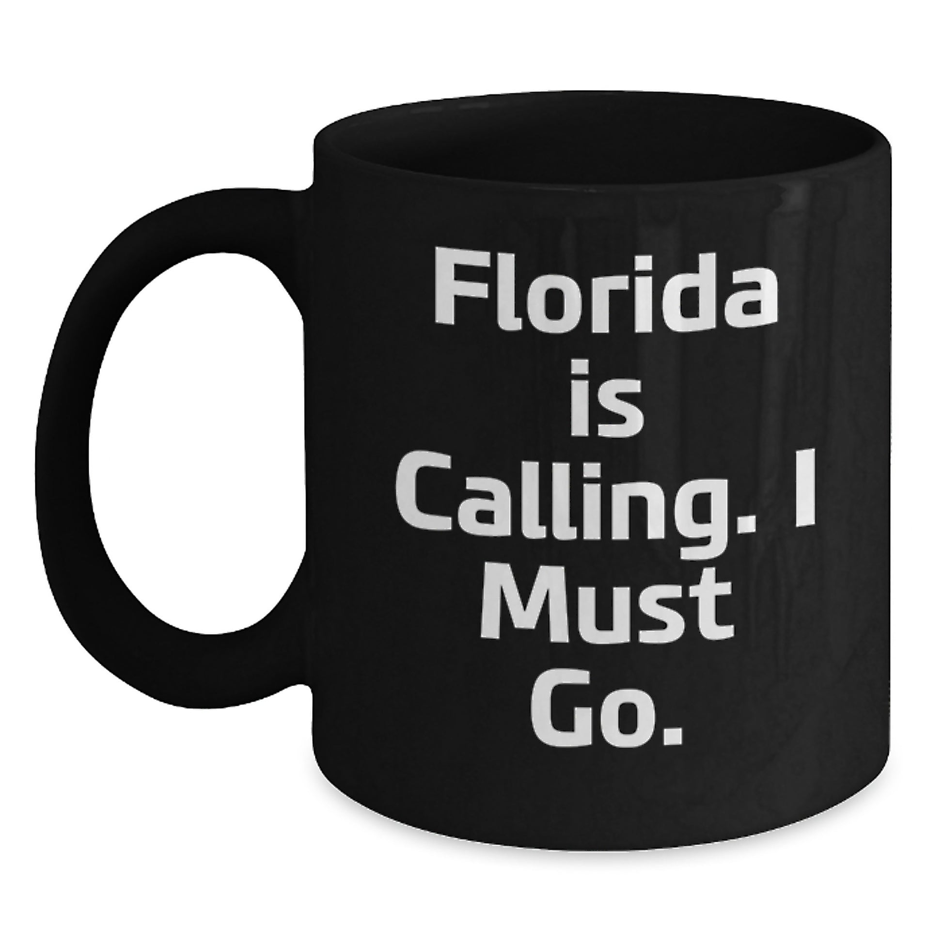 Florida Calling Funny Black Coffee Mugs, Gifts from Men to Friends and Family for Birthday - 'Florida Is Calling. I Must Go.' Quote - Main
