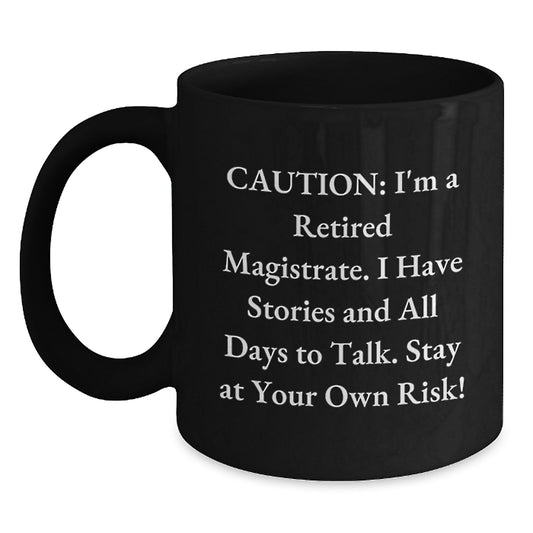 Magistrate's Humorous Warning Black Coffee Mug, Ideal Gifts from Friends, Coworkers, Family, or Yourself, Birthday Unique Presents for Men, Women, or Anyone - Main
