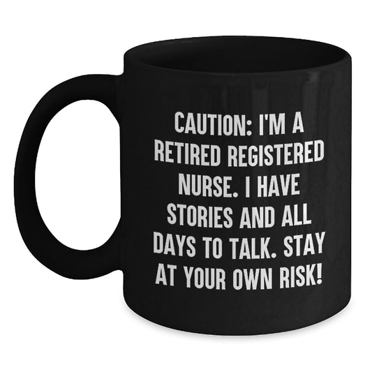 Funny Registered Nurse Birthday Unique Gifts from Men or Women - 'Caution: I'm A Retired Registered Nurse...'- 11oz or 15oz Black Coffee Mug - Main