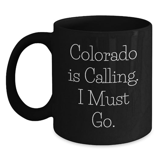 Colorado Calling Black Coffee Mug, Inspirational Gifts from Friends for Birthday, 'Colorado Is Calling. I Must Go.' - Main