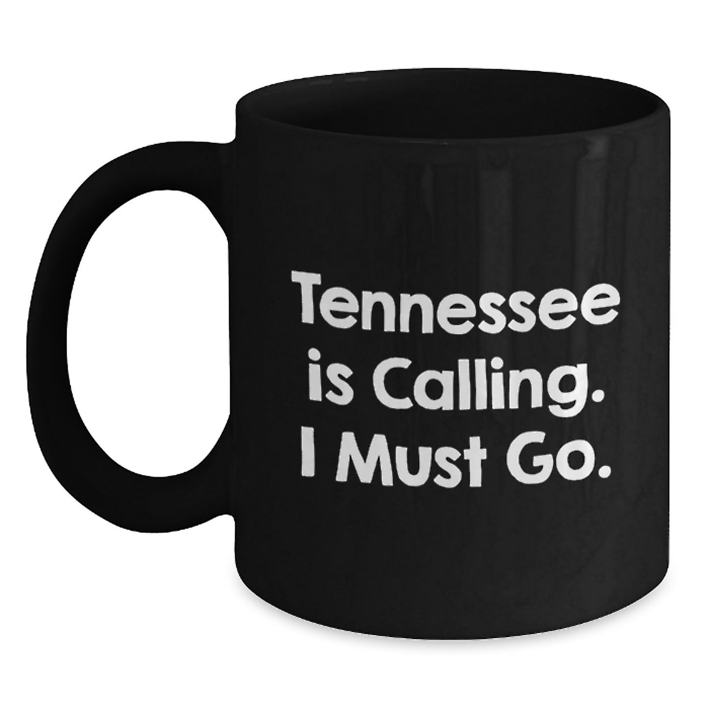 Tennessee Calling Gifts from Friends and Family - 'Tennessee Is Calling. I Must Go.' Black Coffee Mug for Birthday - Main
