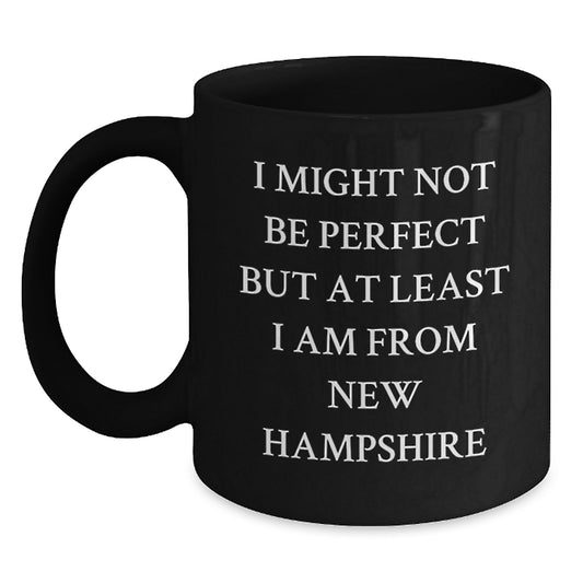 New Hampshire Proud Funny Black Coffee Mugs Gifts from Friends and Family for Birthday Occasion, 'I Might Not Be Perfect But At Least I Am From New Hampshire' Quote, 11oz or 15oz Capacity - Main
