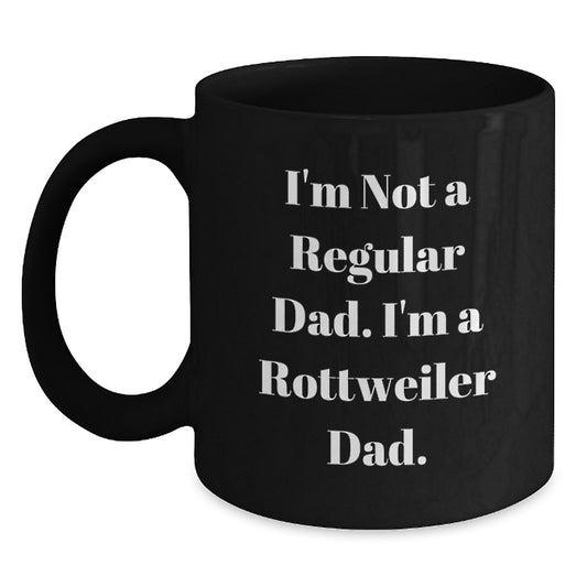 Funny Rottweiler Dad Gifts from Men to Friends and Family, Rottweiler Dog Lover Black Coffee Mug for Birthday, 'I'm Not A Regular Dad. I'm A Rottweiler Dad.' - Main