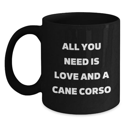 Cute Cane Corso Dog Lover's Black Coffee Mug, Gifts from Friends for Cane Corso Dog Enthusiasts, All You Need Is Love And A Cane Corso, Birthday Unique Gifts - Main