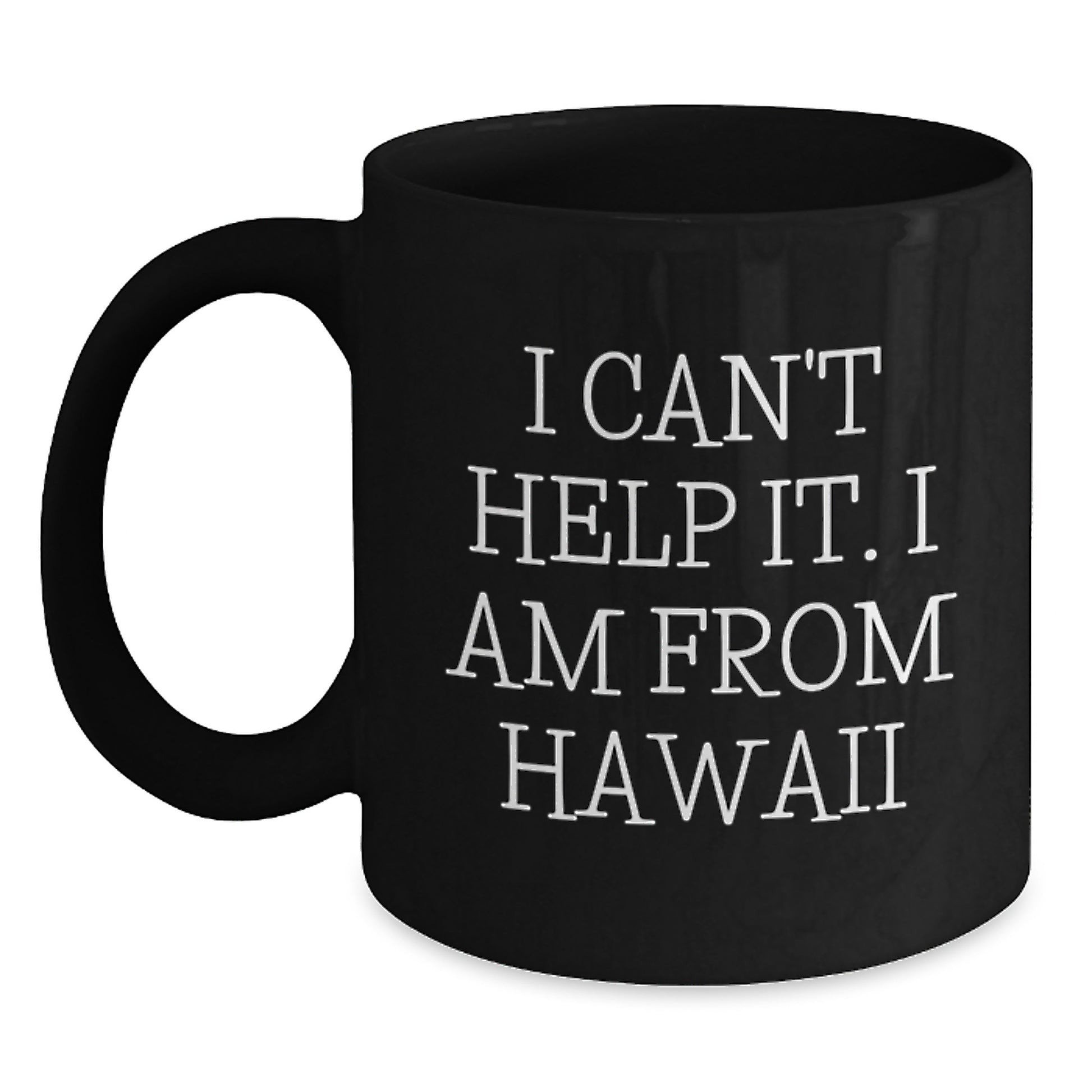 Hawaii Gifts from Friends and Family, Funny Coffee Mugs for Birthday, 'I Can't Help It. I Am From Hawaii' Quote, Black Coffee Mug, 11oz or 15oz, Gift Ideas for Hawaii Lovers - Main