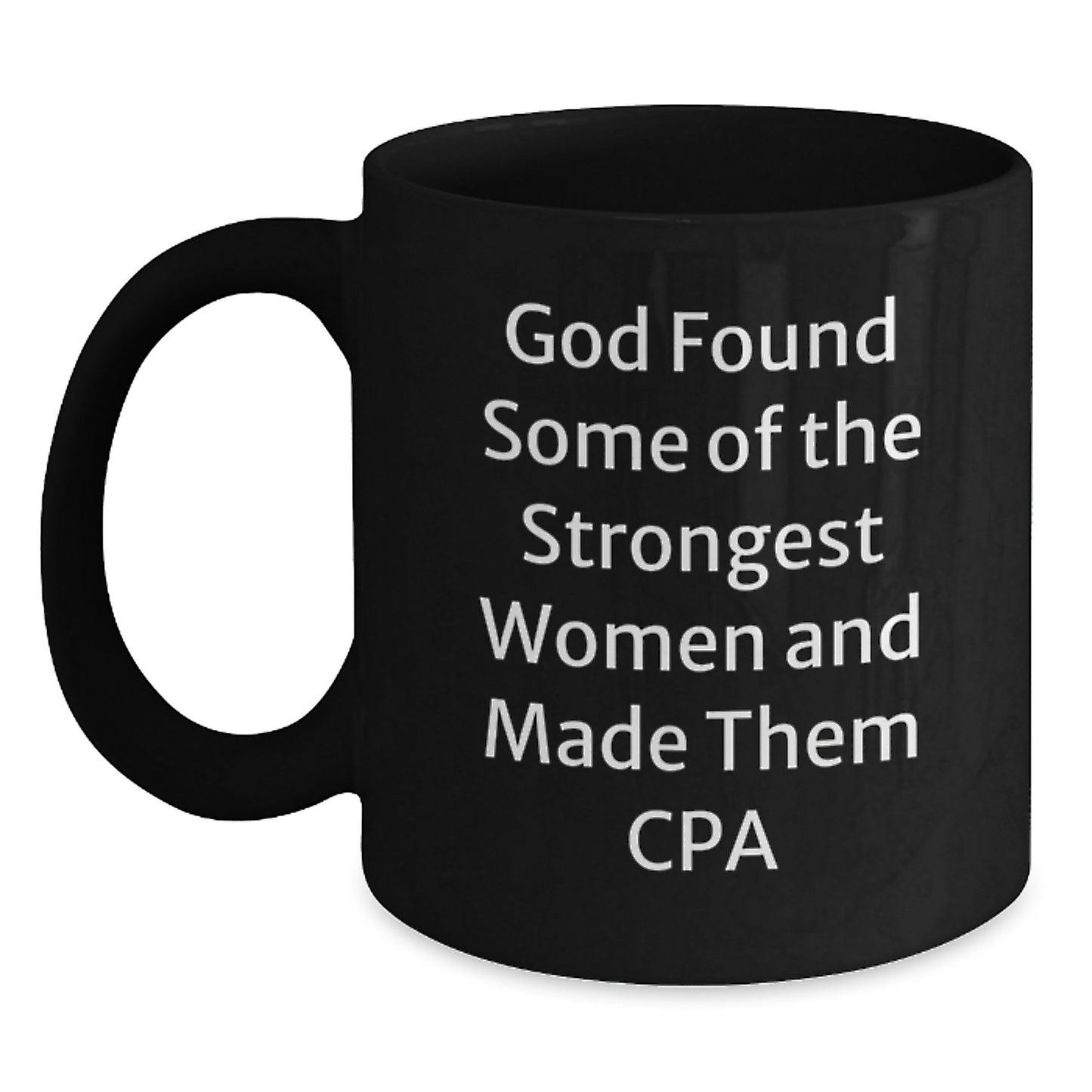 Funny CPA Gifts, 'God Found Some Of The Strongest Women And Made Them Cpa', Black Coffee Mugs for CPA Women, Gifts from Family, Friends, or Coworkers - Main