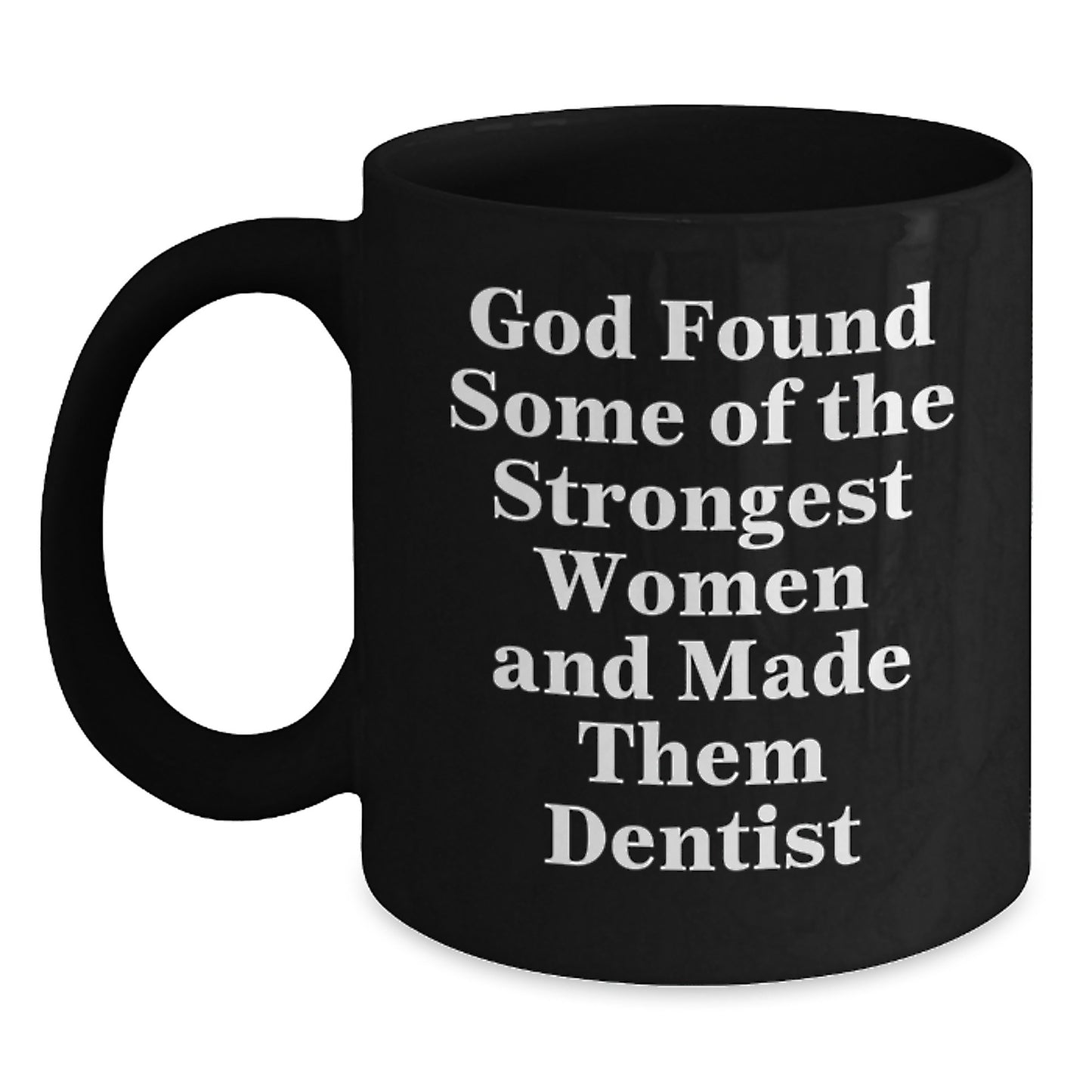 Funny Dentist Mug Gifts from Friends for Graduation - Strong Women Quote, Black Coffee Mug, 11oz or 15oz, Microwave and Dishwasher Safe - Main