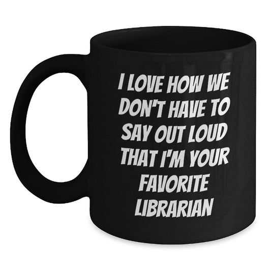 Librarian Humor Gifts from Friends - Funny Quote on Black Coffee Mug, Perfect Graduation Unique Gifts for Librarian, Funny Librarian Mug - Main