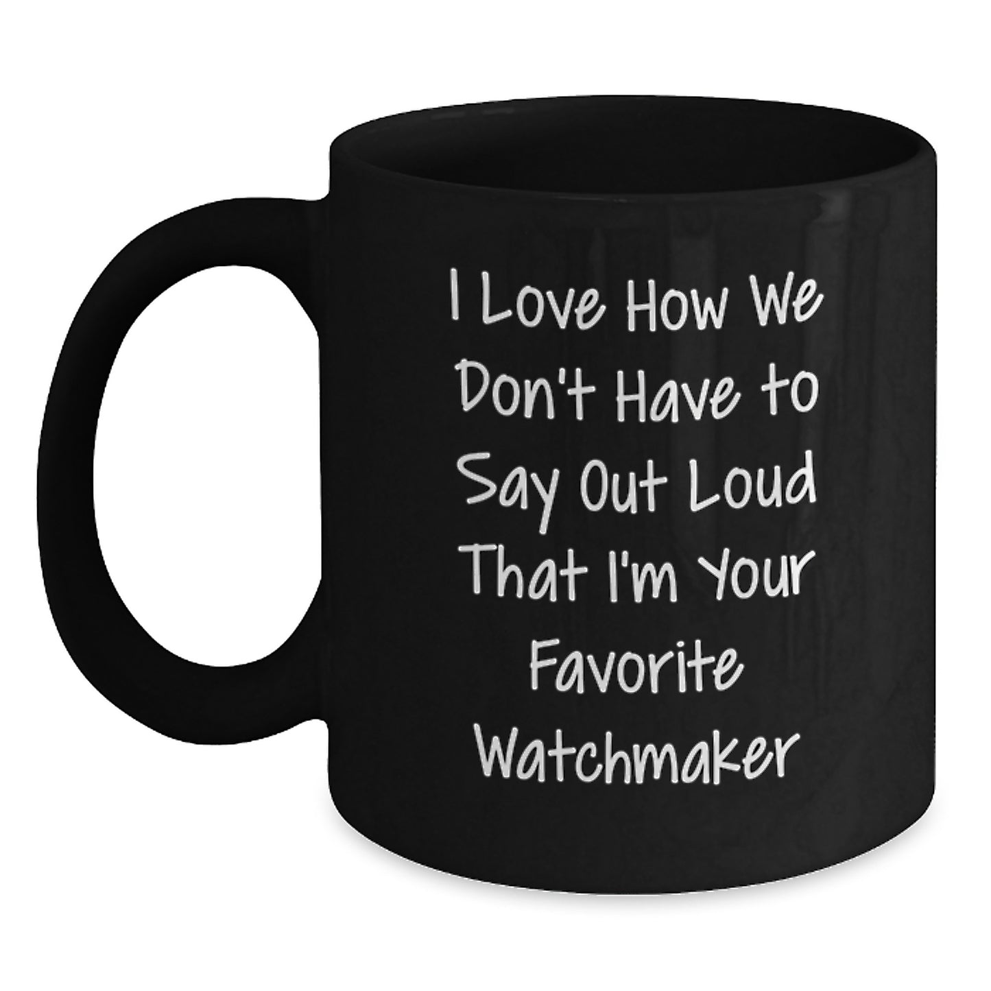 Watchmaker Gifts from Friends - Funny Quote Black Coffee Mug, Graduation Unique Gifts for Him or Her - Main