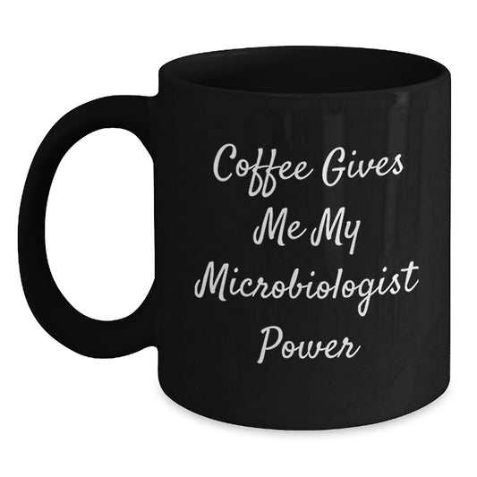 Funny Microbiologist Birthday Unique Gifts from Friends - 'Coffee Gives Me My Microbiologist Power' Black Coffee Mug for Scientists - Main