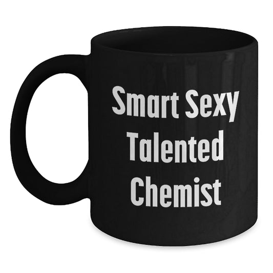 Smart Sexy Talented Chemist Funny Birthday Unique Gift for Chemist Friends from You, Black Coffee Mug, Fun Quote 'Smart Sexy Talented Chemist' - Main