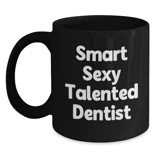 Funny Smart Sexy Talented Dentist Gifts from Friends for Birthday Unique Coffee Mugs, Black Ceramic Mug with 11oz or 15oz Capacity, Microwave and Dishwasher Safe, - Main