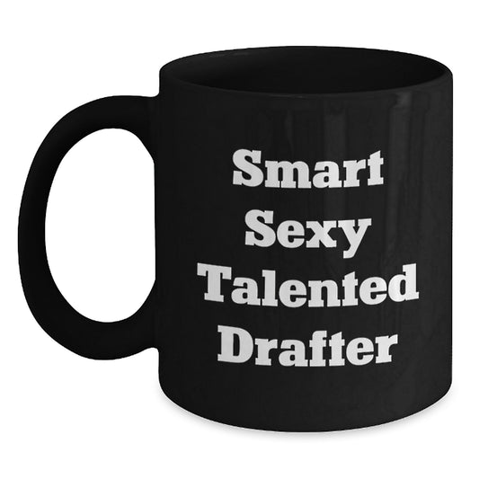 Smart Sexy Talented Drafter Funny Black Coffee Mug Gifts for Him from Friends Birthday - Main