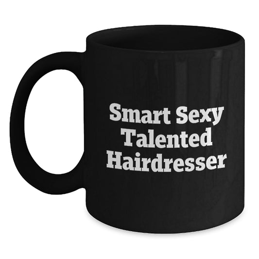 Funny Hairdresser Gifts from Women to Women - Smart Sexy Talented Quote on Black 11oz or 15oz Coffee Mug for Birthday - Main
