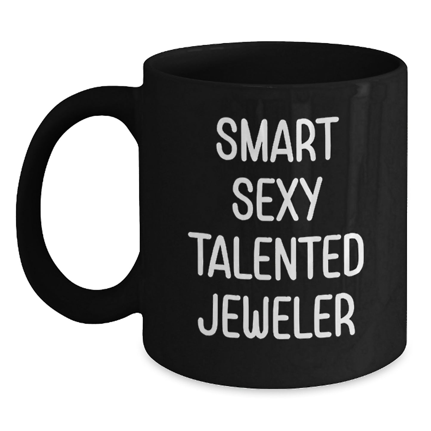 Funny Jeweler Gifts from Friends, Black Coffee Mug for Birthday, 'Smart Sexy Talented Jeweler' Quote - Main