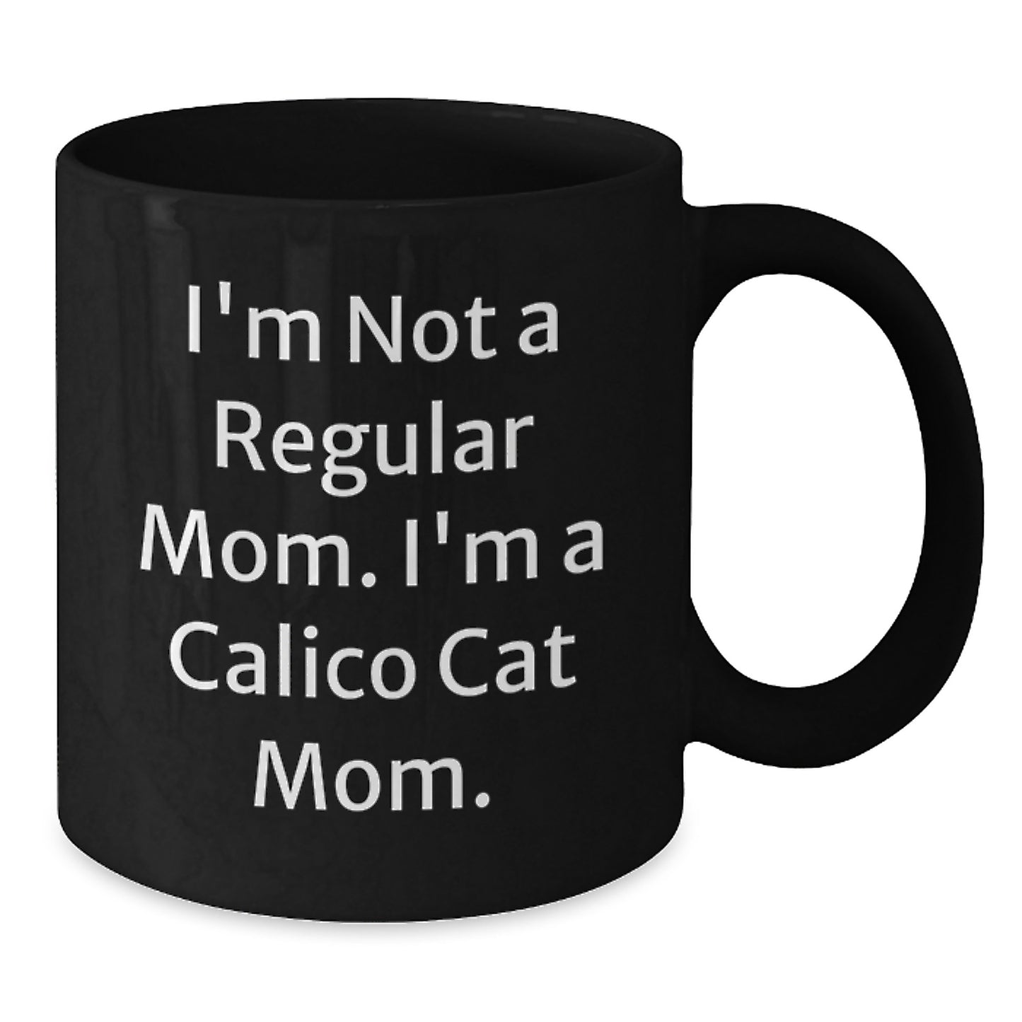 Calico Cat Mom Funny Gifts from Family, Friends, or Coworkers - 'I'm Not A Regular Mom. I'm A Calico Cat Mom.' Black Coffee Mug for Calico Cat Lovers, Graduation Unique Gifts - Additional