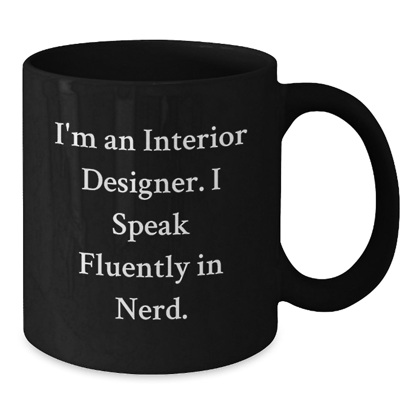 Funny Gifts from Interior Designers for Birthday Celebration, I'm An Interior Designer. I Speak Fluently In genius., Black Coffee Mug, 11oz or 15oz, Microwave and Dishwasher Safe - Additional