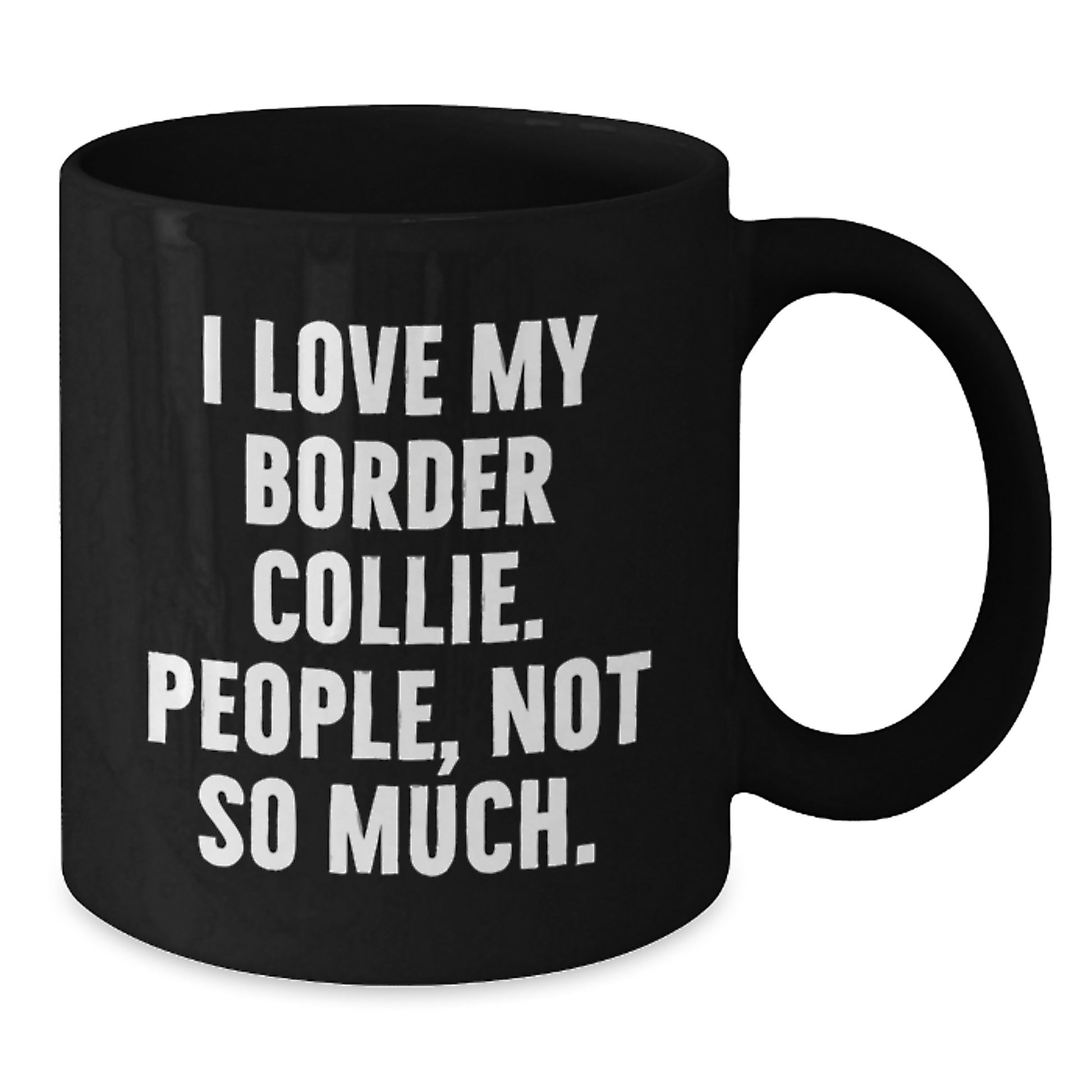 Funny Border Collie Dog Lover Gifts from Friends for Graduation Unique Gifts, 'I Love My Border Collie. People, Not So Much.' Quote on Black Coffee Mug - Additional