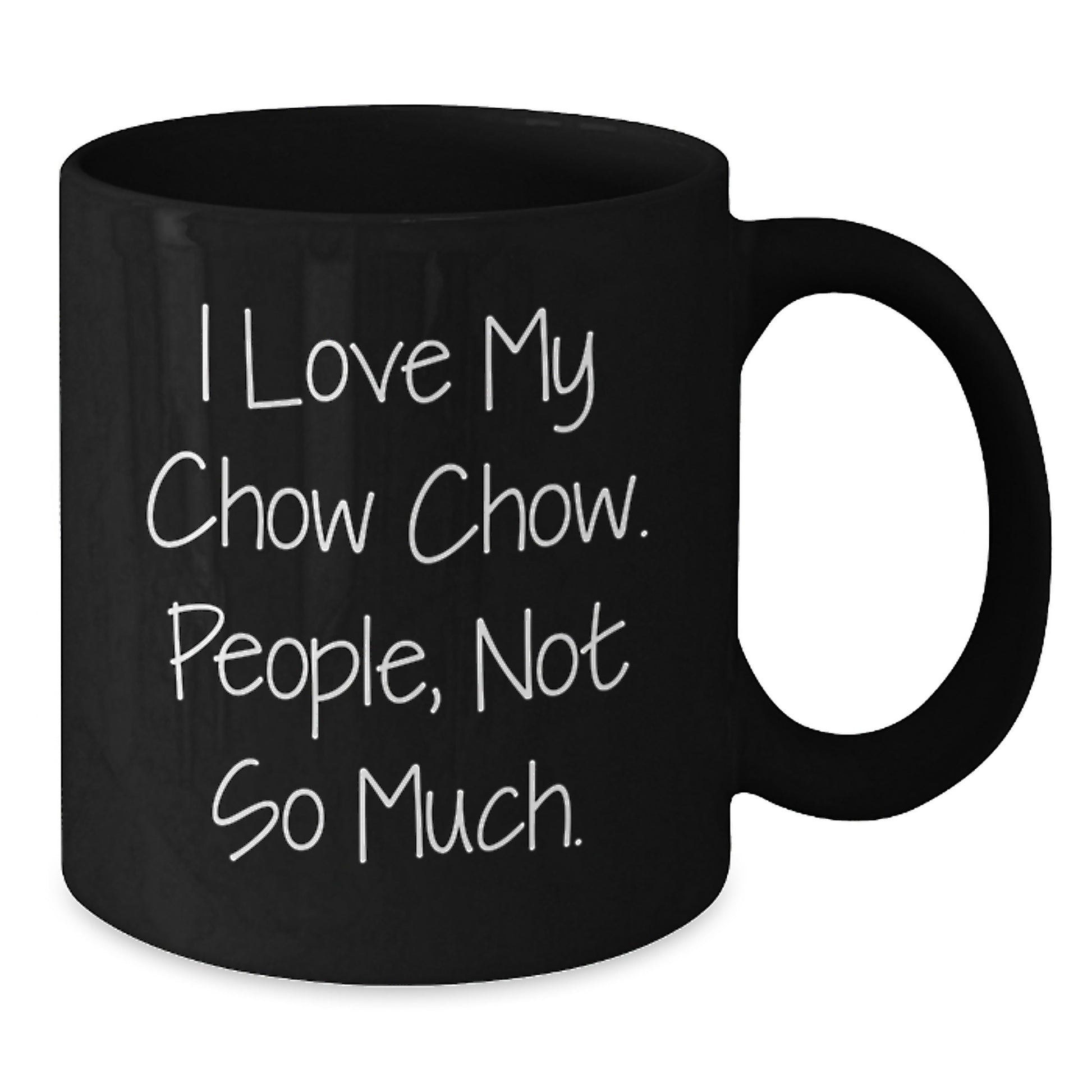 Chow Chow Dog Lover's Gift, 'I Love My Chow Chow. People, Not So Much.' Quote, Black Coffee Mug for Graduation, Gifts from Friends or Family - Additional