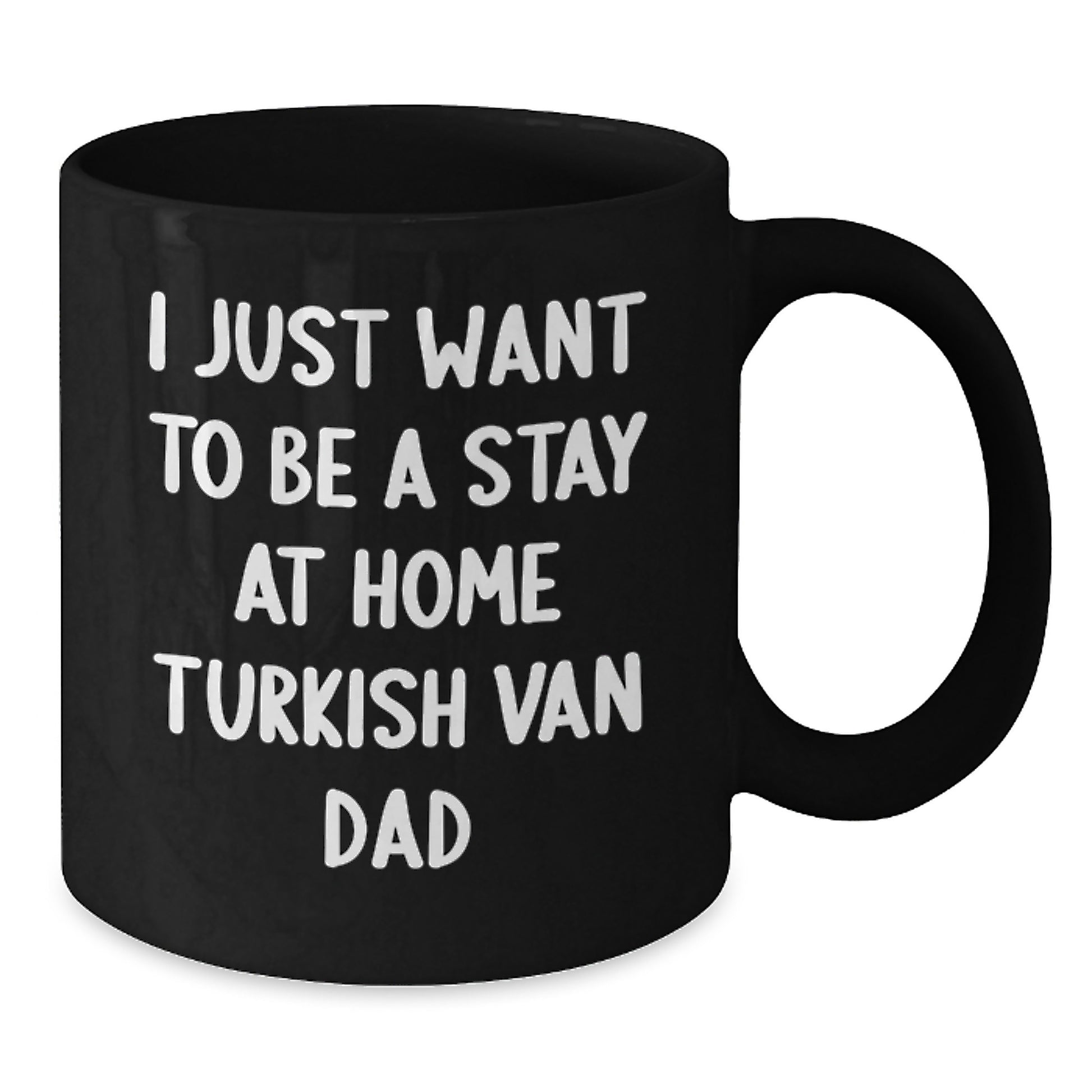 Funny Turkish Van Cat Dad Gifts for Men from Friends Unique Black Coffee Mugs - 'I Just Want To Be A Stay At Home Turkish Van Dad' Quote - Additional