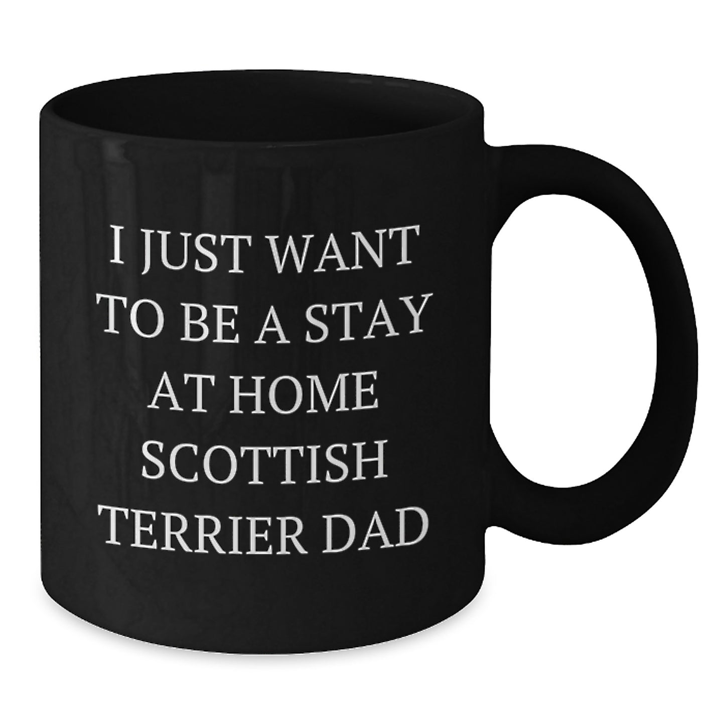 Funny Scottish Terrier Dog Gifts for Men, Black Coffee Mug with Quote 'I Just Want To Be A Stay At Home Scottish Terrier Dad', Graduation Unique Gifts from Family, Friends, Coworkers - Additional