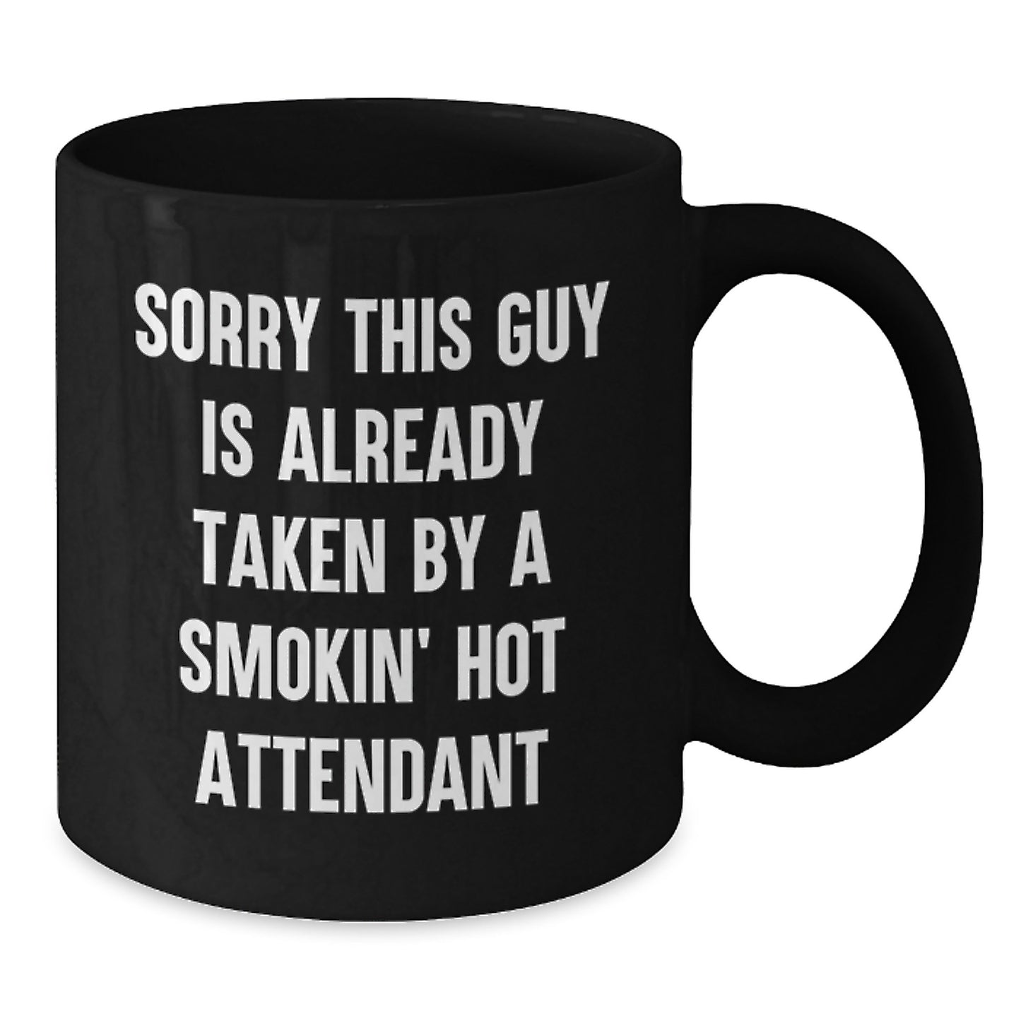 Funny Attendant Gifts from Friends for Graduation Unique Attendant Black Coffee Mugs with 'Sorry This Guy Is Already Taken By A Smokin' Hot Attendant' Quote - Additional