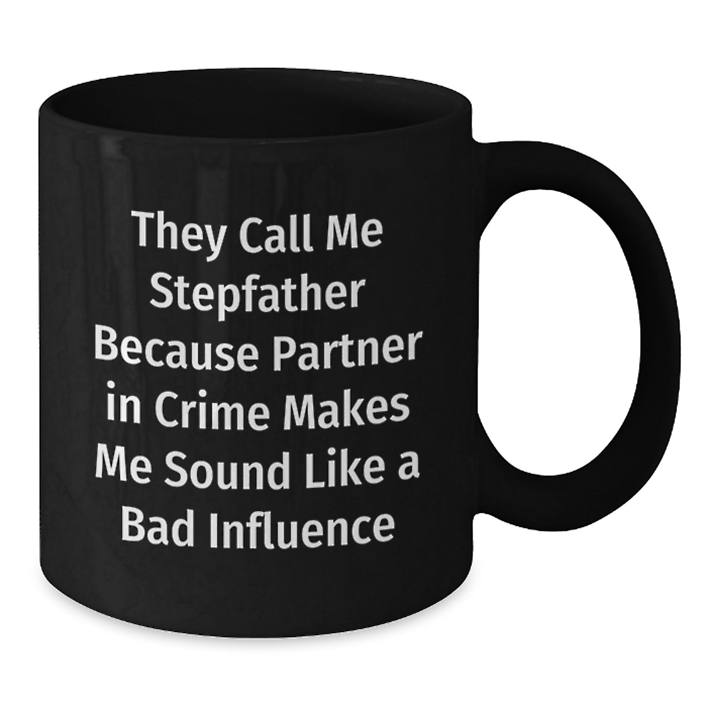 Stepfather Gifts, Funny Quote Black Coffee Mugs, Birthday Unique Gifts from Family to Stepfather, 'They Call Me Stepfather Because Partner In Crime Makes Me Sound Like A Bad Influence' - Additional