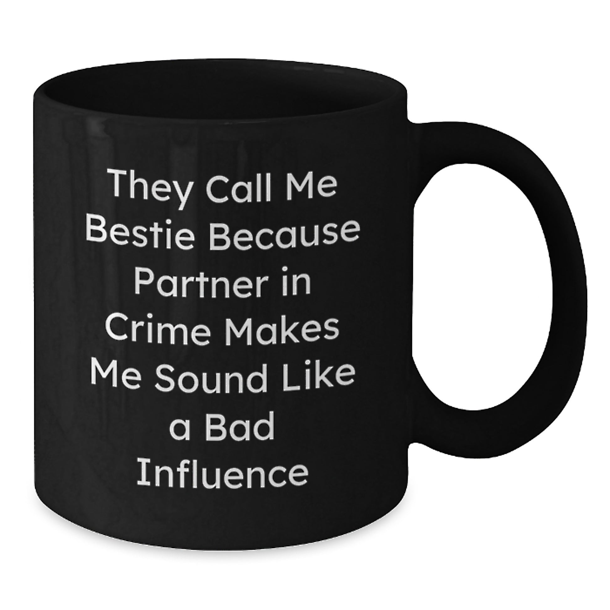 Funny Bestie Gifts from Friends, Unique Birthday Mug for Bestie, 'They Call Me Bestie Because Partner In Crime Makes Me Sound Like A Bad Influence' - Additional