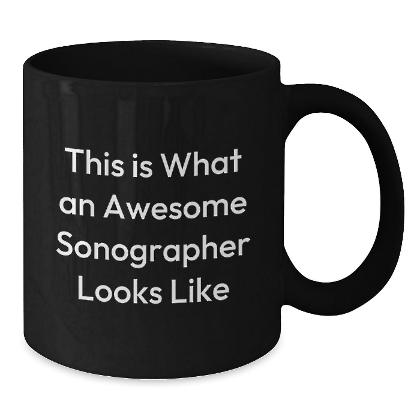 Sonographer Gifts from Friends, Unique Birthday Unique Gifts for Awesome Sonographers, Funny Quote Black Coffee Mug, 11oz or 15oz, Microwave and Dishwasher Safe - Additional