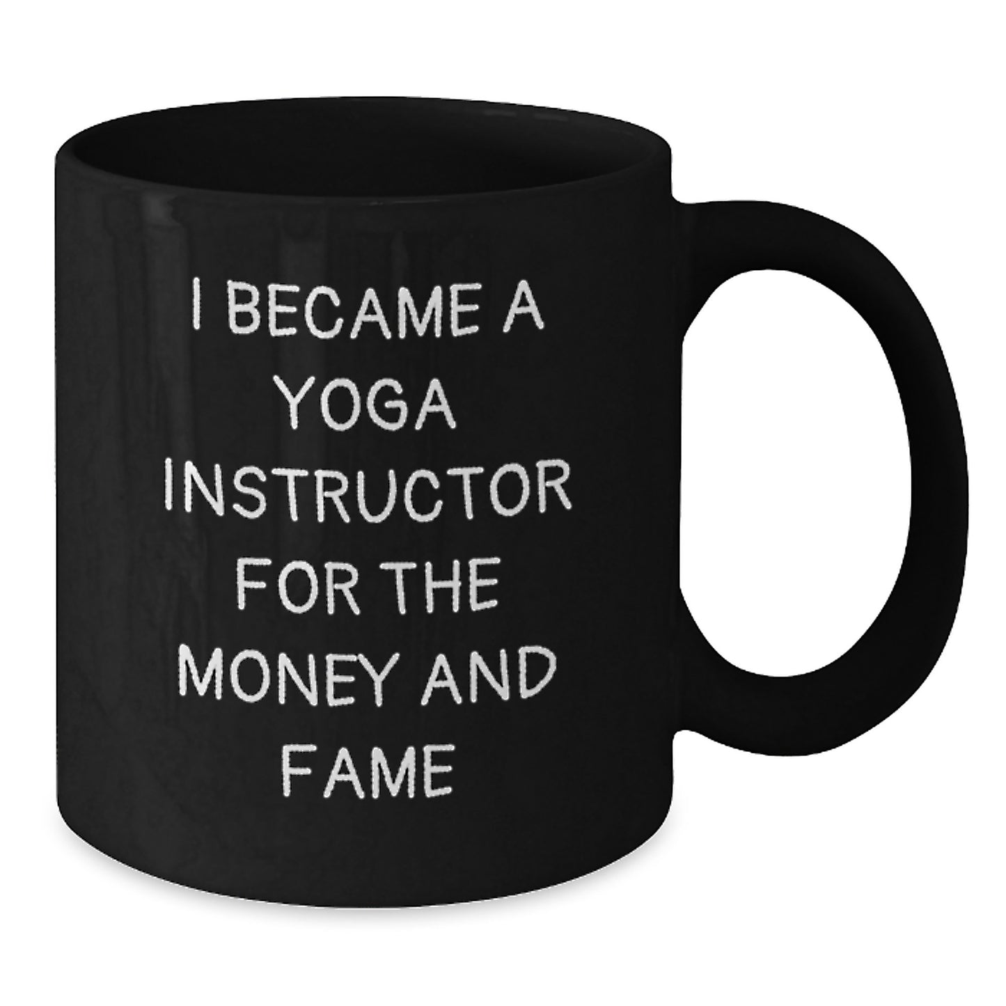 Funny Yoga Instructor Gifts - I Became A Yoga Instructor For The Money And Fame Mug, Birthday Unique Gifts for Yoga Instructor, Black Coffee Mug, Made from Ceramic, Microwave and Dishwasher Safe - Additional