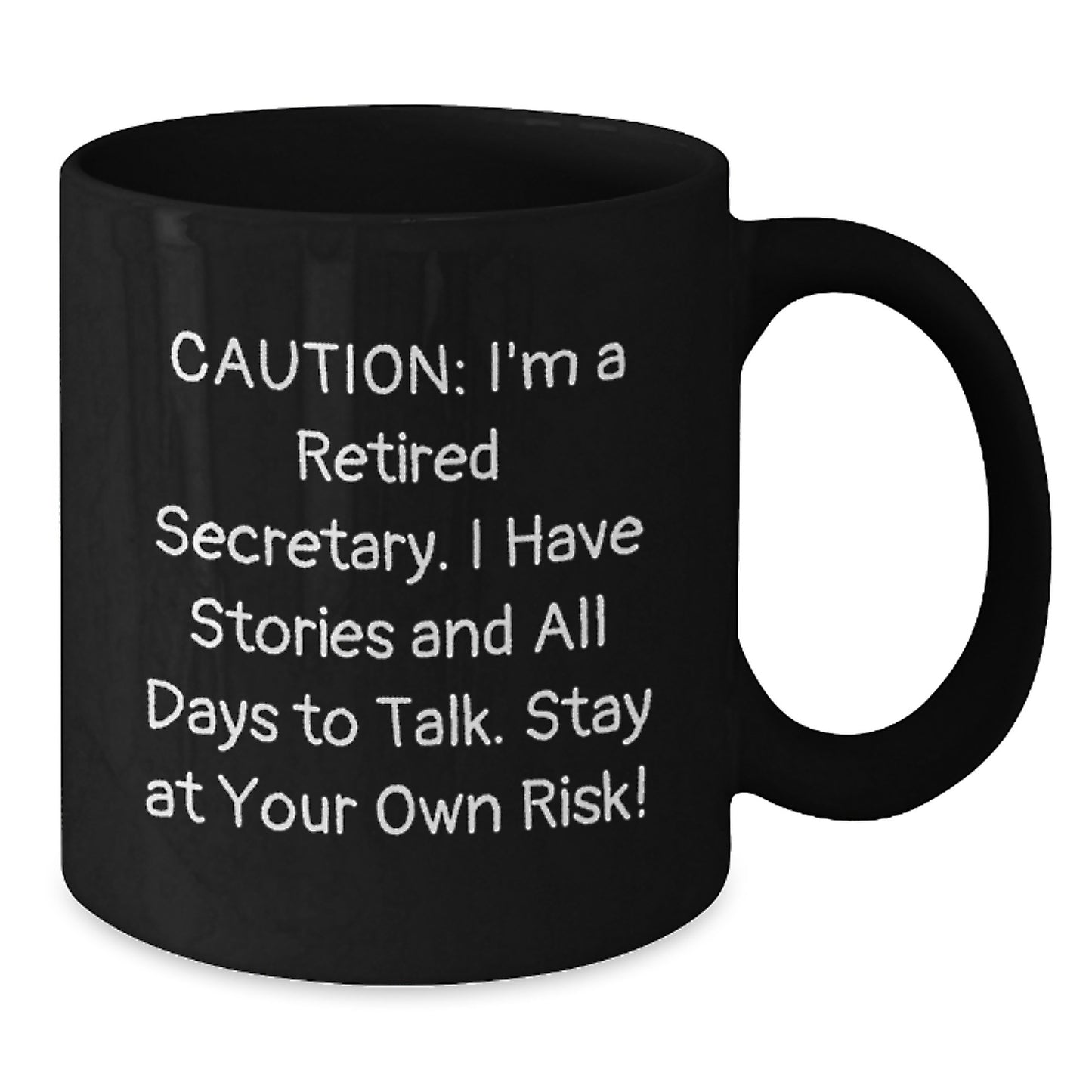 Funny Secretary Birthday Unique Gift from Friends, 'Caution: I'm A Retired Secretary. I Have Stories And All Days To Talk. Stay At Your Own Risk!' Black Coffee Mug for Secretary - Additional