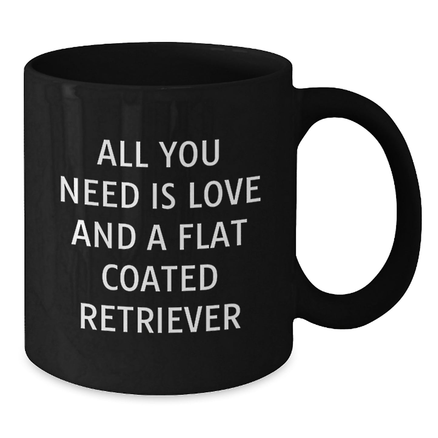 Funny Flat Coated Retriever Dog Gifts, All You Need Is Love And A Flat Coated Retriever, Black Coffee Mug, Birthday Unique Gifts from Friends, Gifts for Flat Coated Retriever Dog Lovers - Additional
