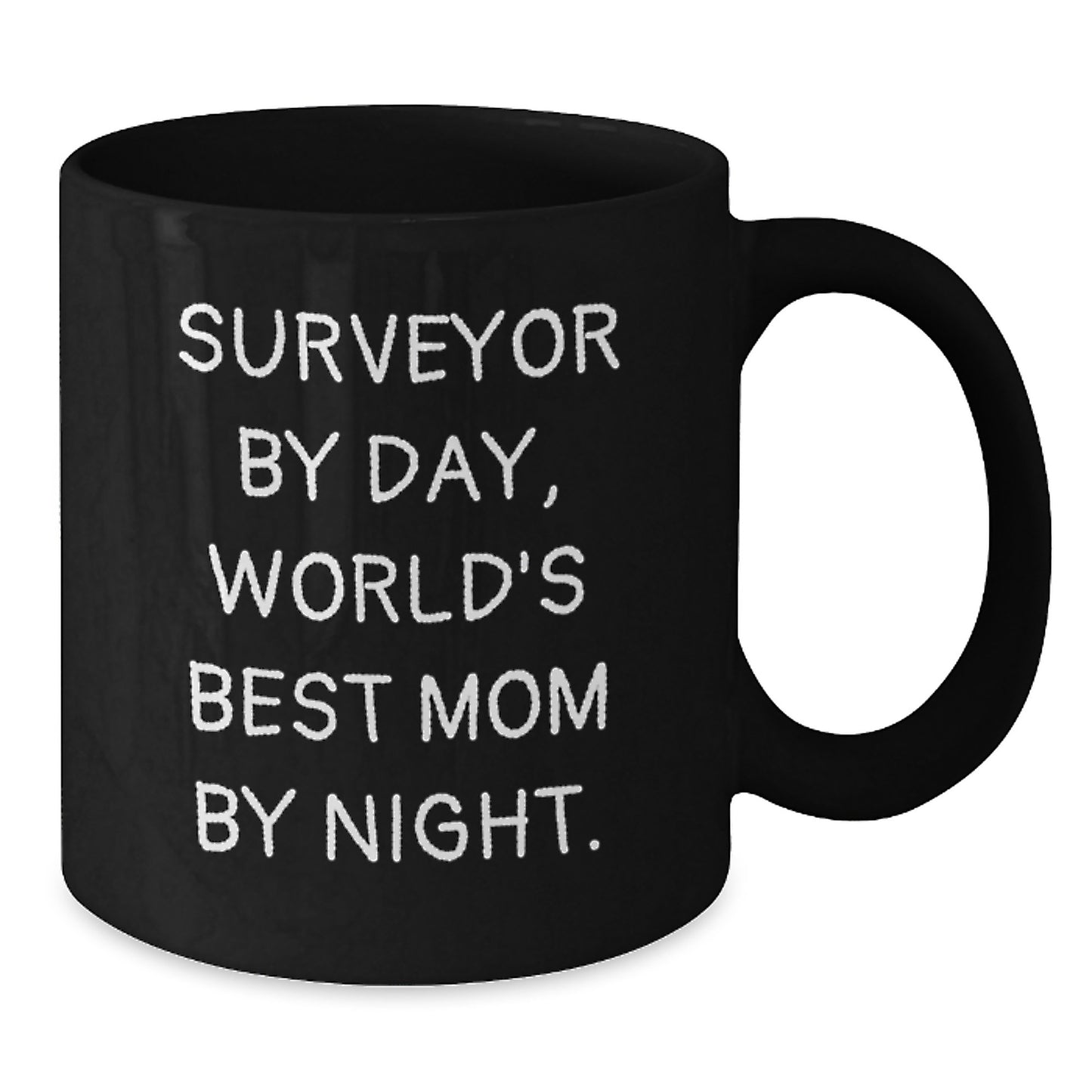 Surveyor Gifts for Men, Funny Mom Quote Black Coffee Mug, Graduation Unique Gifts from Friends, 11oz or 15oz Microwave Safe - Additional