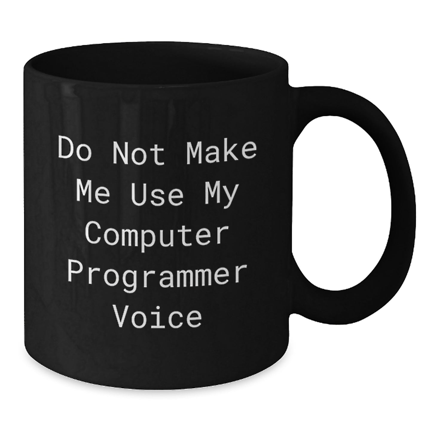 Funny Computer Programmer Gifts from Friends for Men, Black Coffee Mug, Do Not Make Me Use My Computer Programmer Voice, Birthday Unique Presents - Additional