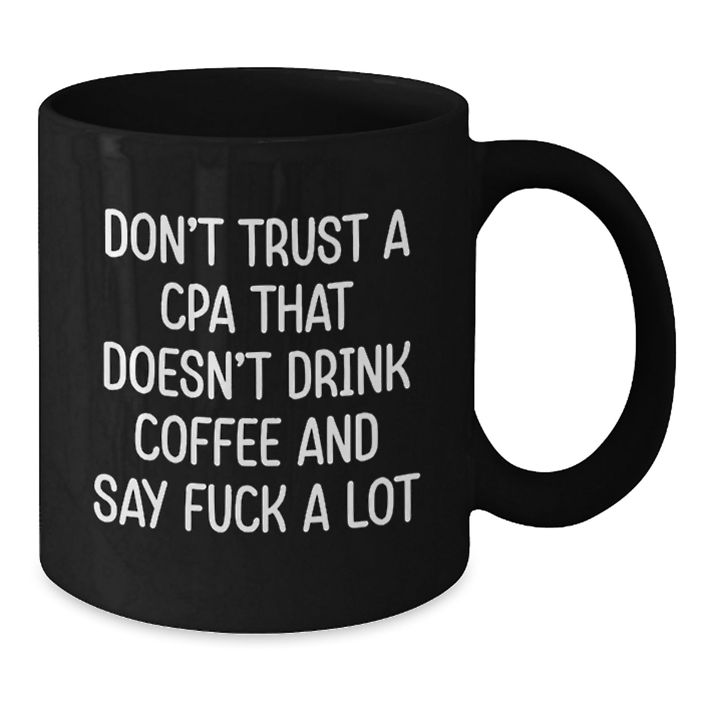 Funny CPA Gifts from Friends for Birthday, Black Coffee Mug with 'Don't Trust A CPA That Doesn't Drink Coffee And Say F--k A Lot' Quote - Additional