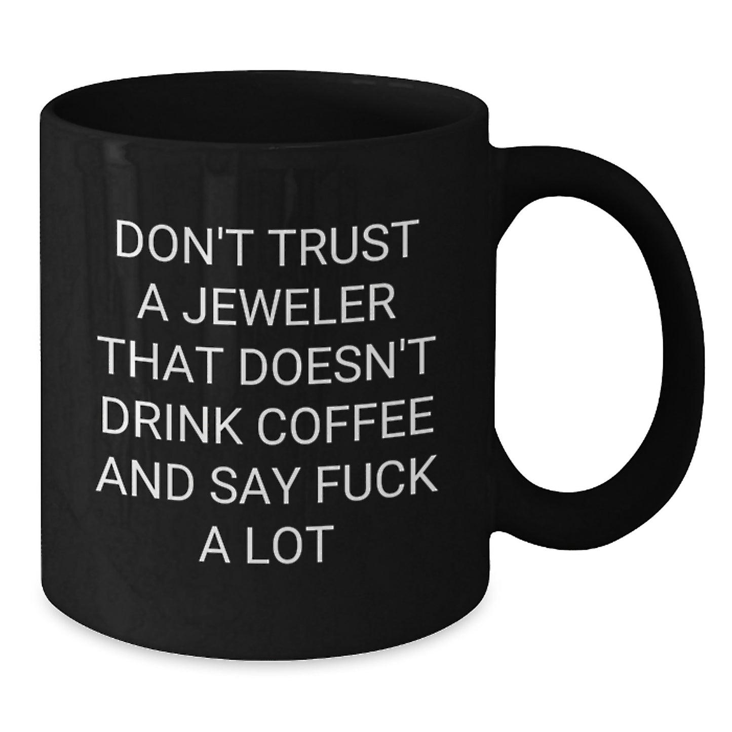 Funny Jeweler Gifts, Black Coffee Mug for Birthday, Gifts from Friends, Don't Trust a Jeweler, 11oz or 15oz - Additional