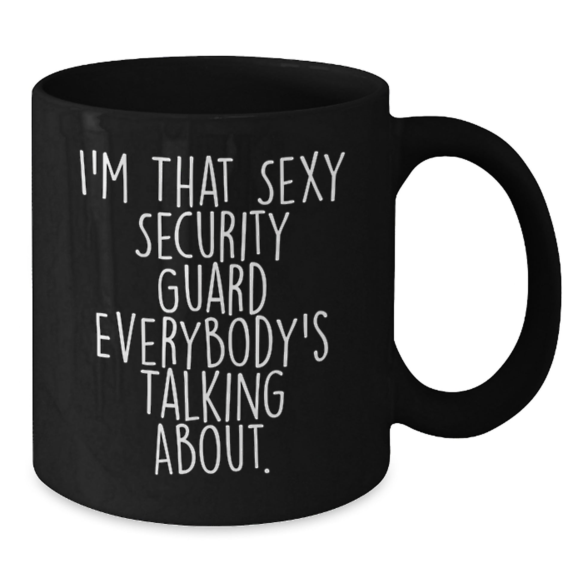 Funny Security Guard Gifts from Friends to Men, I'm That Sexy Security Guard Everybody's Talking About. Black Coffee Mug for Graduation Unique Gifts - Additional