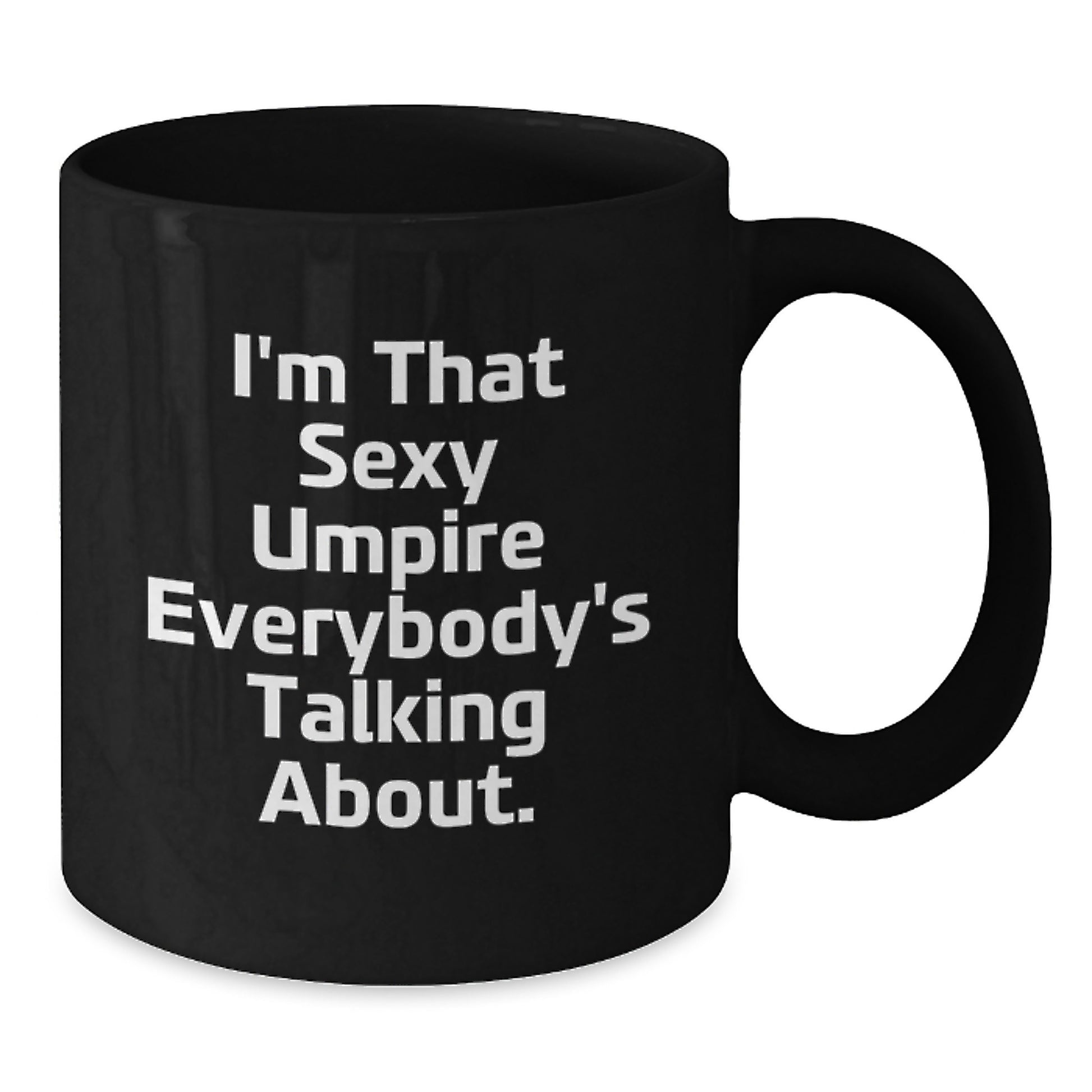 Funny Umpire Gifts from Men to Graduates - I'm That Sexy Umpire Everybody's Talking About. Black Coffee Mug, Umpire Unique Gifts for Women, Friends, and Family - Additional