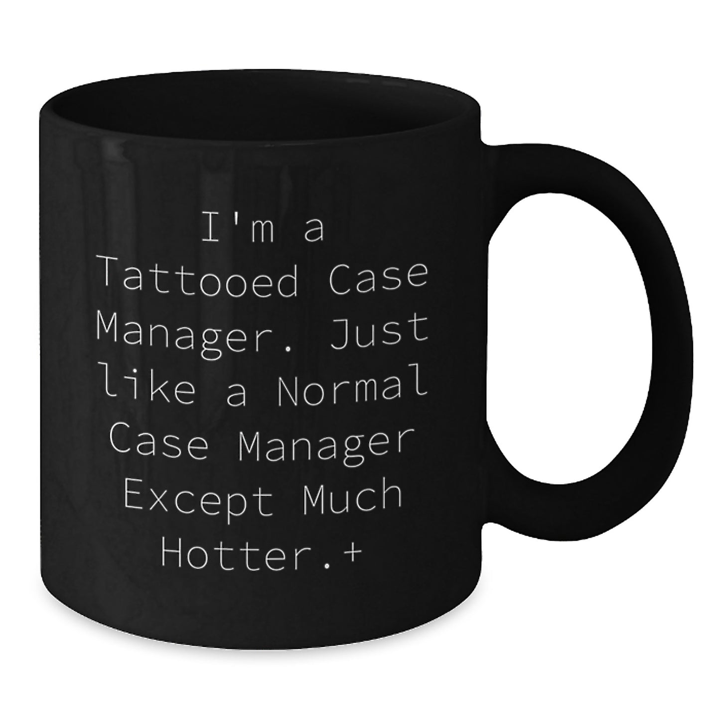 Funny Case Manager Gifts from Friends and Family - I'm A Tattooed Case Manager. Just Like A Normal Case Manager Except Much Hotter.+, Black Coffee Mug for Case Managers on Graduation - Additional