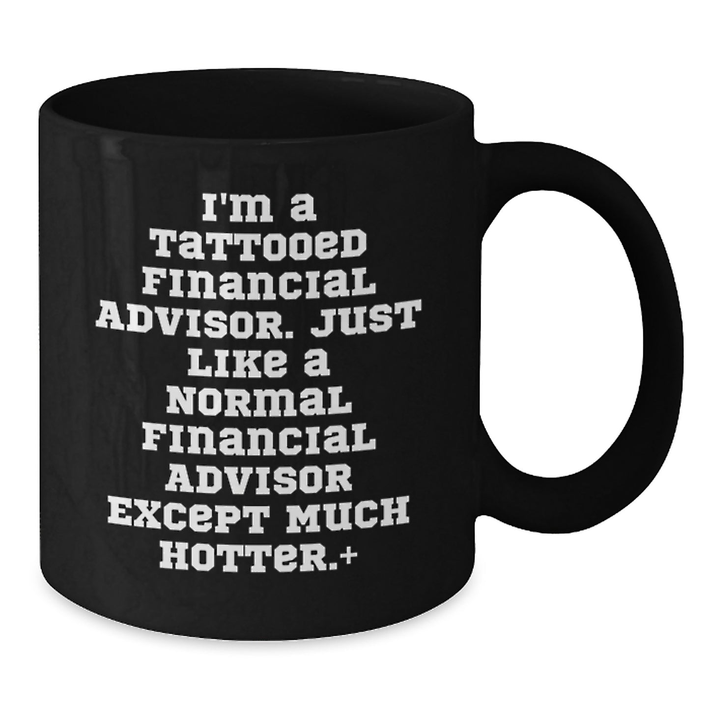 Funny Financial Advisor Gifts for Graduation - I'm A Tattooed Financial Advisor Black Coffee Mug from Friends, Coworkers, or Family - Additional
