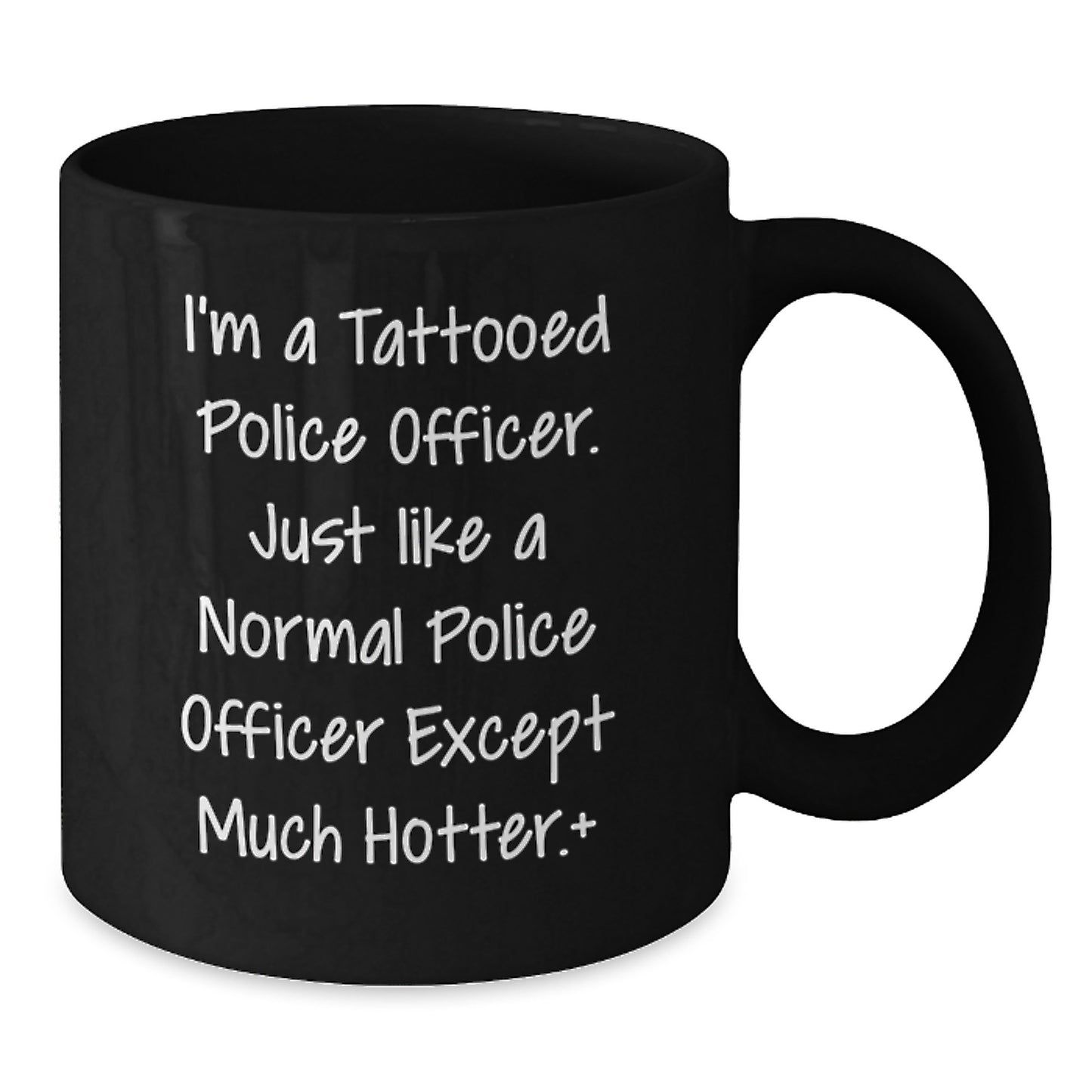 Funny Police Officer Gifts for Him - 'I'm A Tattooed Police Officer' Black Coffee Mug for Graduation, 11oz or 15oz, Microwave & Dishwasher Safe - Additional