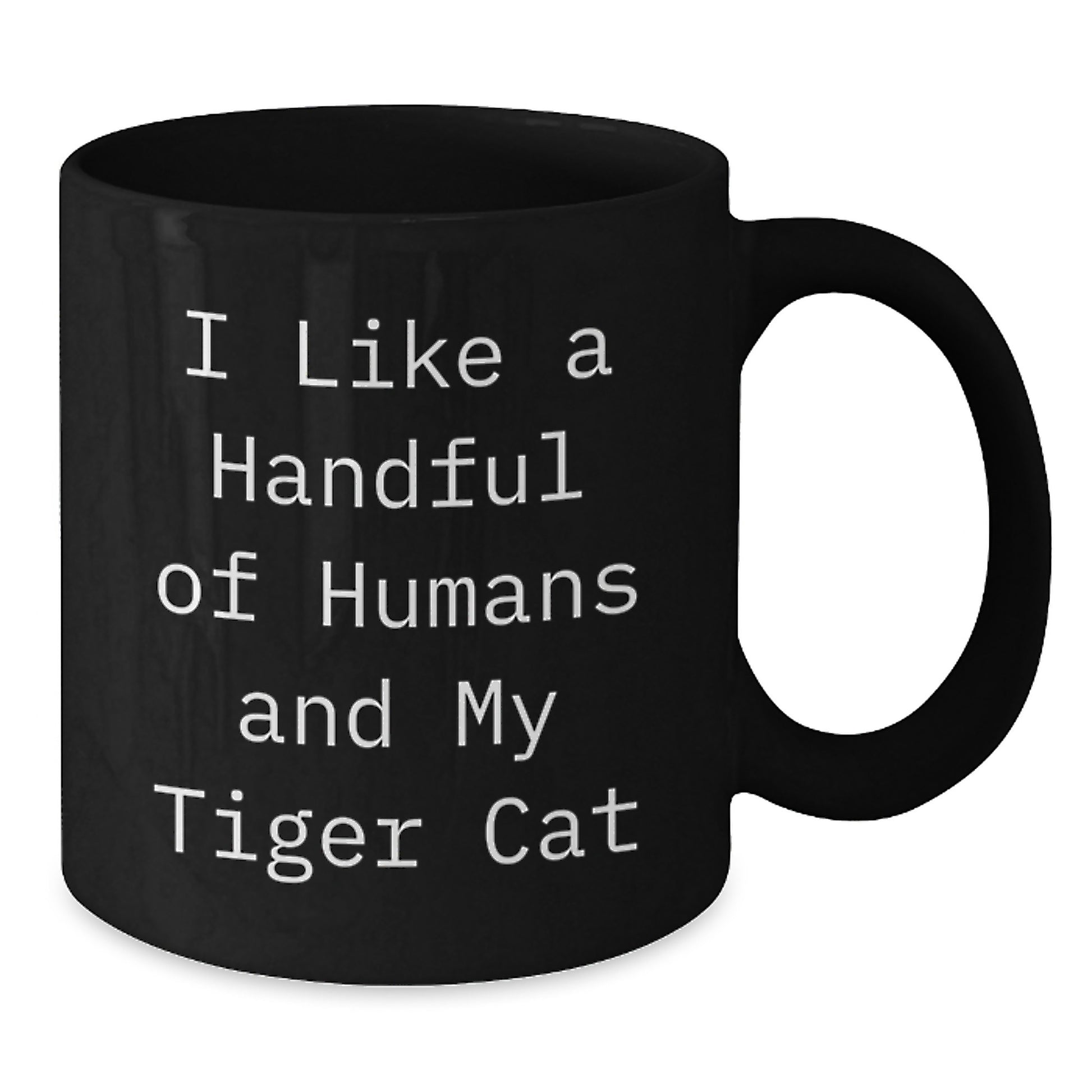 Tiger Cat Lover's Unique Gifts from Friends for Graduation, Funny Coffee Mug with Quote 'I Like A Handful Of Humans And My Tiger Cat', Black 11oz or 15oz Ceramic Mug - Additional