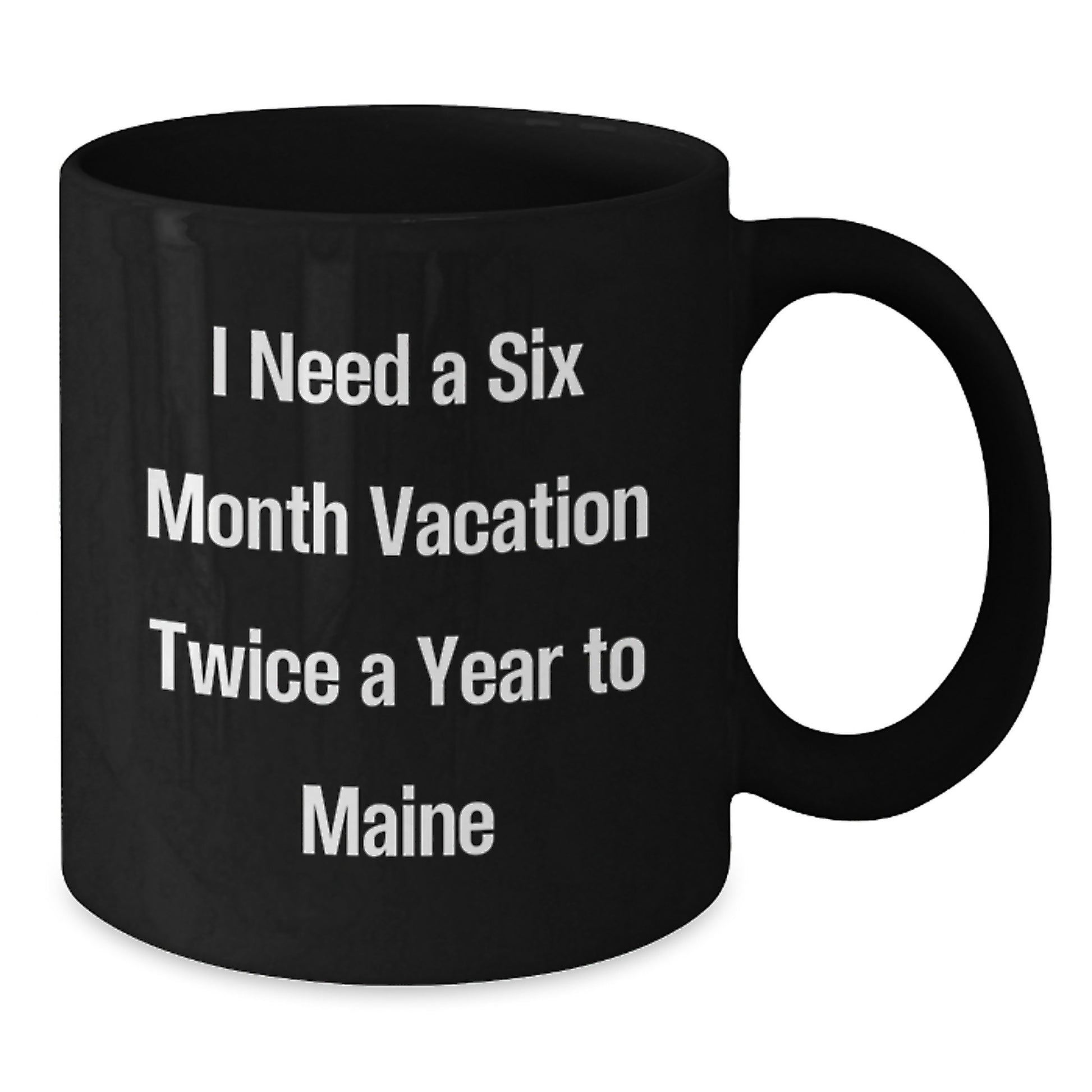 Funny Maine Gifts for Friends, Coworkers, or Family - I Need A Six Month Vacation Twice A Year To Maine Black Coffee Mug, Birthday Unique Gifts from Men to Women - Additional