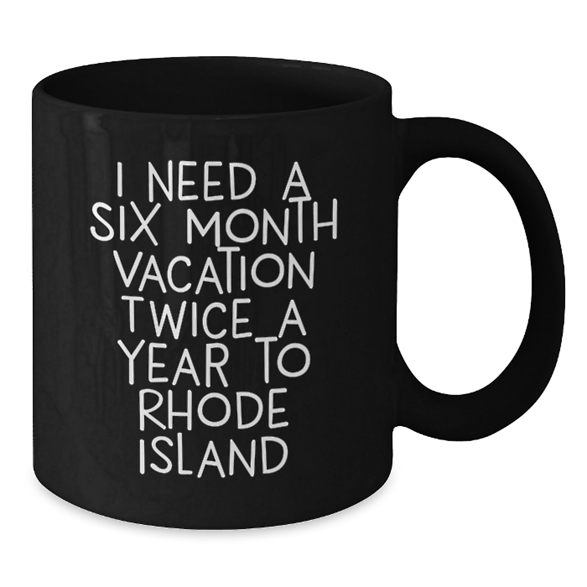 Funny Rhode Island Gifts, Black Coffee Mug - 'I Need A Six Month Vacation Twice A Year To Rhode Island', Graduation Unique Gifts for Men, Women, Family, Friends, Coworkers from Rhode Island - Additional