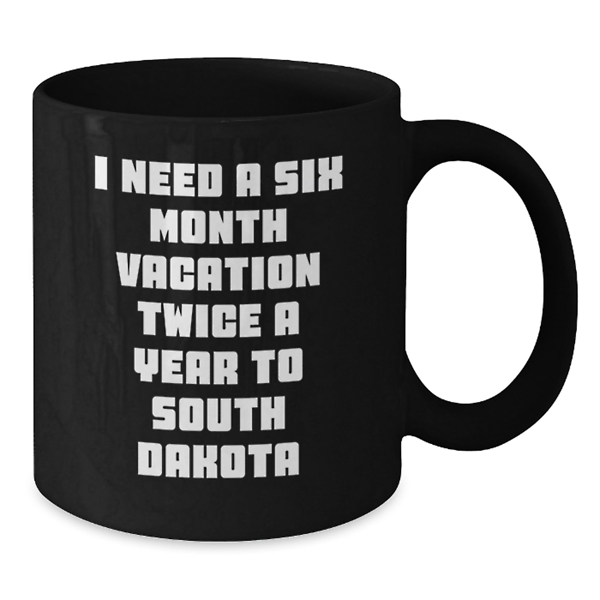 Funny South Dakota Gifts for Men Friends Coworkers Family, 'I Need A Six Month Vacation Twice A Year To South Dakota' Black Coffee Mug, Graduation Unique Gifts for Him Her - Additional