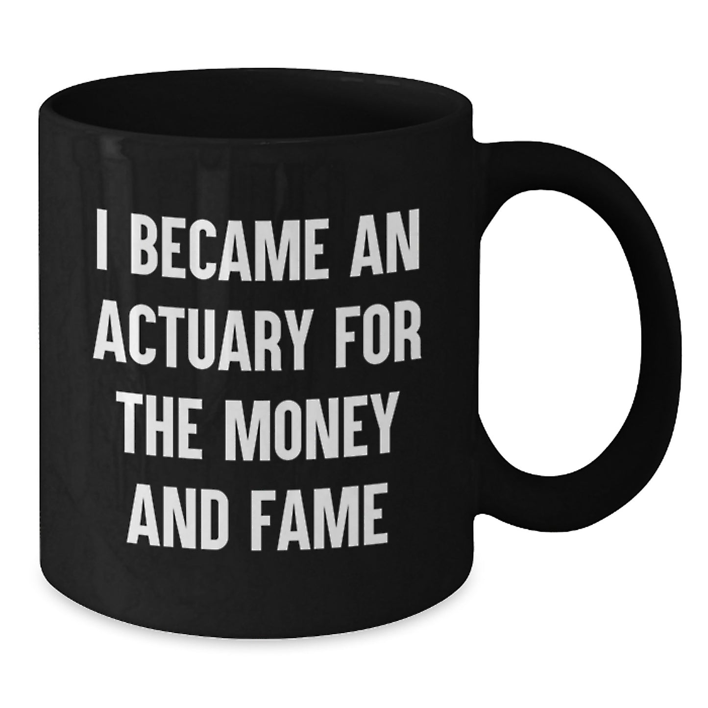 Funny Actuary Gifts, I Became An Actuary For The Money And Fame, Black Coffee Mug, Graduation Unique Gifts from Friends to Actuary Men - Additional