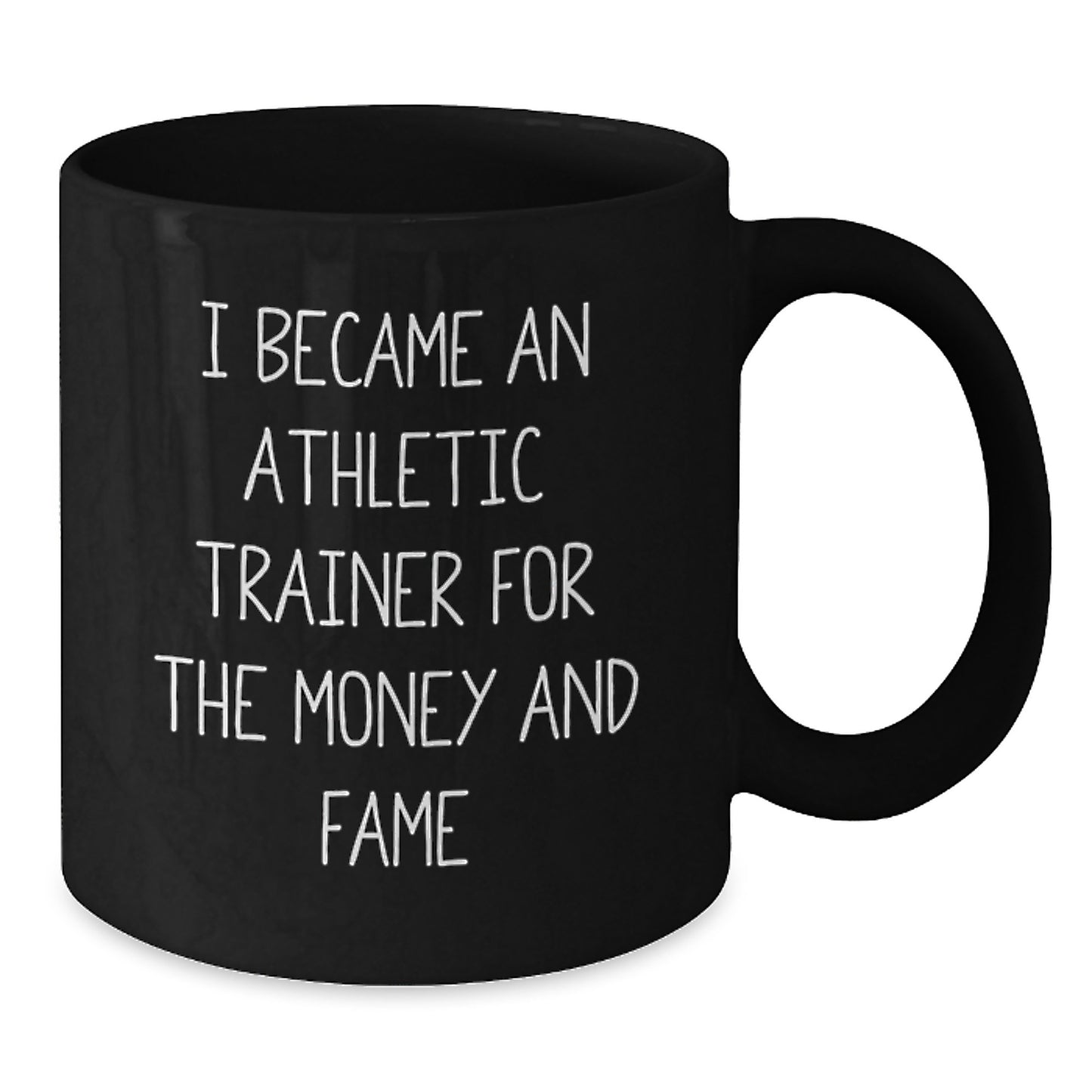 Athletic Trainer Humor Black Coffee Mug, Gifts from Family to Men, Unique Graduation Mugs for Women, Funny Quote 'I Became An Athletic Trainer For The Money And Fame' - Additional
